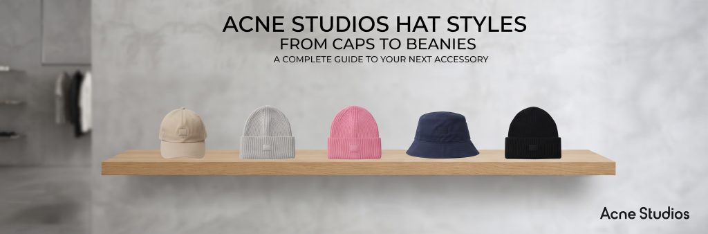 Acne Studios Hat Styles From Caps to Beanies